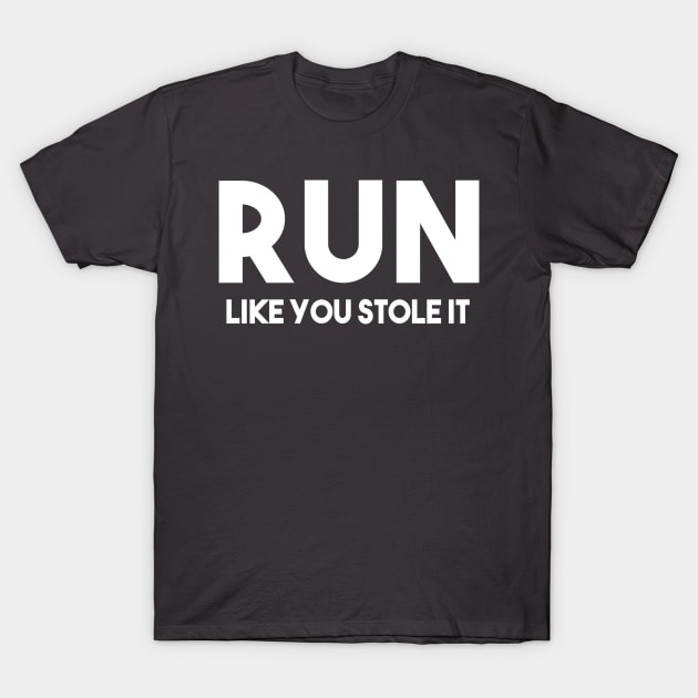 Run like you stole it T-Shirt by Happy Tees